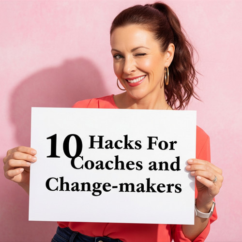 10 Wildly Useful Hacks for Coaches and Humans Who Care